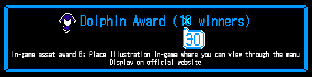 Dolphin Award (10 winners). In-game asset award B: Place illustration in-game where you can view through the menu Display on official website.